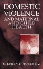 Domestic Violence and Maternal and Child Health: New Patterns of Trauma, Treatment, and Criminal Justice Responses