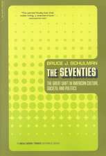 The Seventies: The Great Shift In American Culture, Society, And Politics