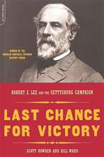 Last Chance For Victory: Robert E. Lee And The Gettysburg Campaign