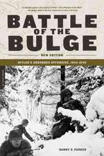 Battle of the Bulge: Hitler's Ardennes Offensive, 1944-1945