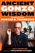 Ancient Gonzo Wisdom: Interviews with Hunter S. Thompson