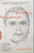 Butterfly in the Typewriter: The Tragic Life of John Kennedy Toole and the Remarkable Story of A Confederacy of Dunces