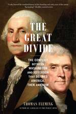 The Great Divide: The Conflict between Washington and Jefferson That Defined America, Then and Now