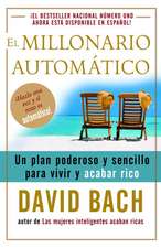 El Millonario Automatico: Un Plan Poderoso y Sencillo Para Vivir y Acabar Rico