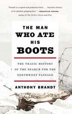 The Man Who Ate His Boots: The Tragic History of the Search for the Northwest Passage