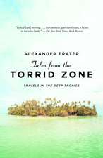 Tales from the Torrid Zone: Travels in the Deep Tropics