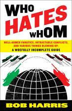 Who Hates Whom: Well-Armed Fanatics, Intractable Conflicts, and Various Things Blowing Up