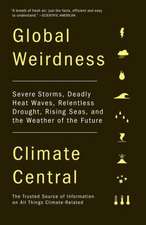 Global Weirdness: Severe Storms, Deadly Heat Waves, Relentless Drought, Rising Seas and the Weather of the Future