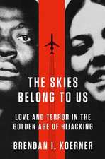 The Skies Belong to Us: Love and Terror in the Golden Age of Hijacking