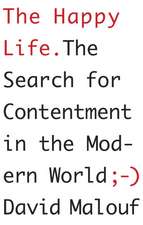 The Happy Life: The Search for Contentment in the Modern World