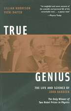 True Genius: The Life and Science of John Bardeen; The Only Winner of Two Nobel Prizes in Physics