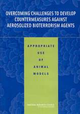 Overcoming Challenges to Develop Countermeasures Against Aerosolized Bioterrorism Agents