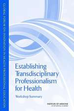 Establishing Transdisciplinary Professionalism for Improving Health Outcomes: Workshop Summary