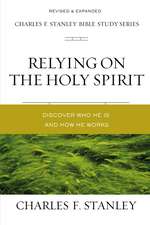 Relying on the Holy Spirit: Discover Who He Is and How He Works