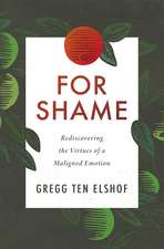 For Shame: Rediscovering the Virtues of a Maligned Emotion