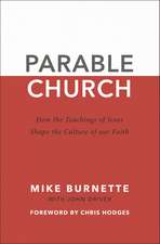 Parable Church: How the Teachings of Jesus Shape the Culture of Our Faith