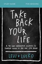 Take Back Your Life Bible Study Guide: A 40-Day Interactive Journey to Thinking Right So You Can Live Right