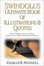 Swindoll's Ultimate Book of Illustrations and Quotes: Over 1,500 Ways to Effectively Drive Home Your Message