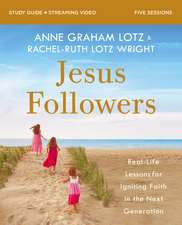 Jesus Followers Bible Study Guide plus Streaming Video: Real-Life Lessons for Igniting Faith in the Next Generation