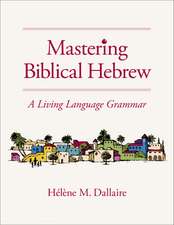 Mastering Biblical Hebrew: A Living Language Grammar