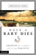 When a Baby Dies: Answers to Comfort Grieving Parents