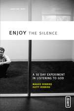 Enjoy the Silence: A 30-Day Experiment in Listening to God