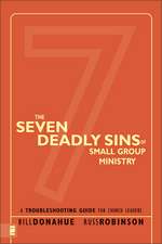 The Seven Deadly Sins of Small Group Ministry: A Troubleshooting Guide for Church Leaders