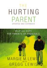 The Hurting Parent: Help and Hope for Parents of Prodigals