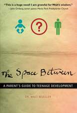 The Space Between: A Parent's Guide to Teenage Development