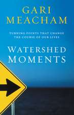 Watershed Moments: Turning Points that Change the Course of Our Lives