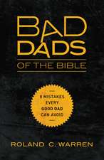 Bad Dads of the Bible: 8 Mistakes Every Good Dad Can Avoid