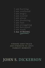 I Am Strong: Finding God’s Peace and Strength in Life’s Darkest Moments