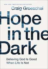 Hope in the Dark: Believing God Is Good When Life Is Not