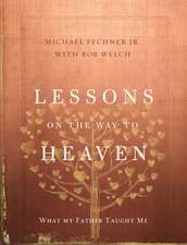 Lessons on the Way to Heaven: What My Father Taught Me