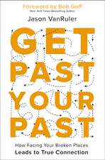 Get Past Your Past: How Facing Your Broken Places Leads to True Connection