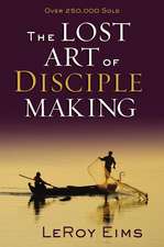 The Lost Art of Disciple Making