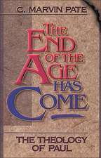 The End of the Age Has Come: The Theology of Paul