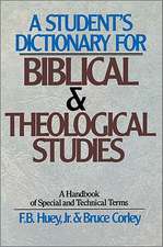 A Student's Dictionary for Biblical and Theological Studies: A Handbook of Special and Technical Terms