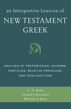 An Interpretive Lexicon of New Testament Greek: Analysis of Prepositions, Adverbs, Particles, Relative Pronouns, and Conjunctions