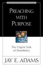 Preaching with Purpose: The Urgent Task of Homiletics