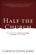 Half the Church: Recapturing God's Global Vision for Women