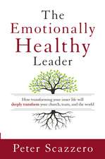 The Emotionally Healthy Leader: How Transforming Your Inner Life Will Deeply Transform Your Church, Team, and the World