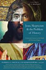 Jesus, Skepticism, and the Problem of History: Criteria and Context in the Study of Christian Origins