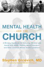 Mental Health and the Church: A Ministry Handbook for Including Children and Adults with ADHD, Anxiety, Mood Disorders, and Other Common Mental Health Conditions