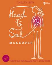 Head-to-Soul Makeover Bible Study Leader's Guide: Helping Teen Girls Become Real in a Fake World