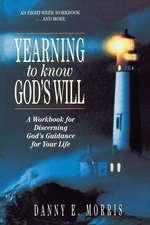 Yearning to Know God's Will: A Workbook for Discerning God's Guidance for Your Life