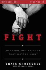 Fight Bible Study Guide: Winning the Battles That Matter Most