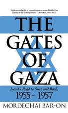 The Gates of Gaza: Israel's Road to Suez and Back, 1955-57