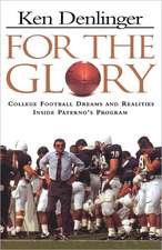 For the Glory: College Football Dreams and Realities Inside Paterno's Program