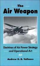 The Air Weapon: Doctrines of Air Power Strategy and Operational Art